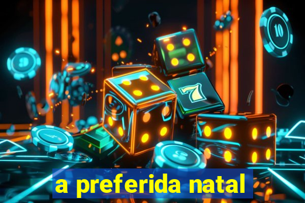 a preferida natal